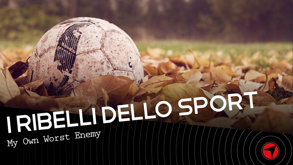 I Ribelli Dello Sport ep.3 – My Own Worst Enemy