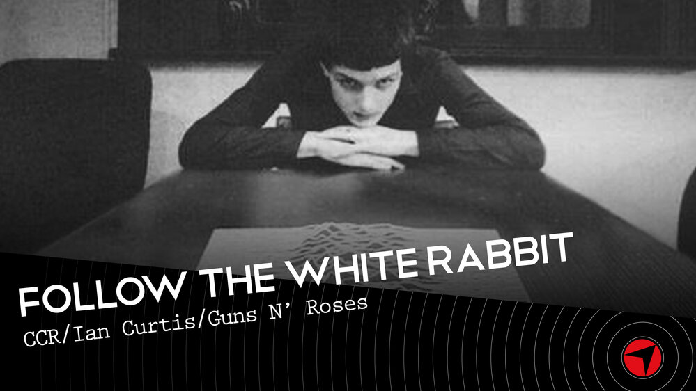 Follow The White Rabbit - Ep 33 (Creedence Clearwater/ RevivalIan Curtis/Guns N’Roses)