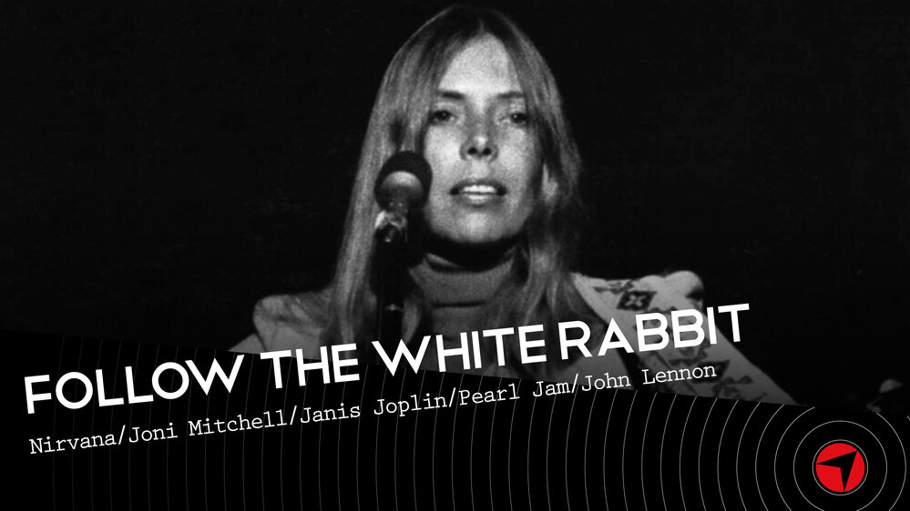 Follow The White Rabbit  ep.4 (Nirvana/Joni Mitchell/Janis Joplin/Pearl Jam/John Lennon)