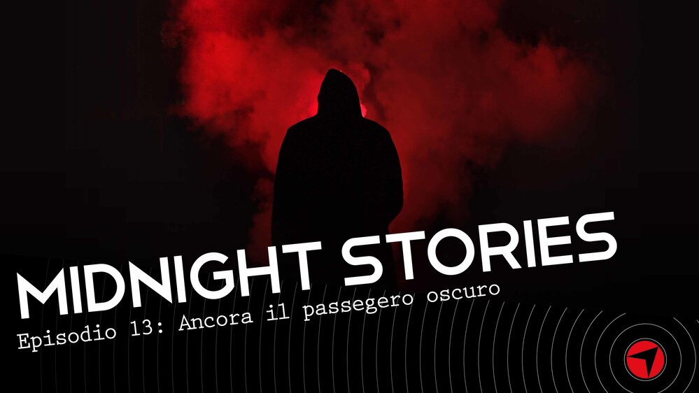 Midnight Stories - Ep.13: Ancora il passeggero oscuro
