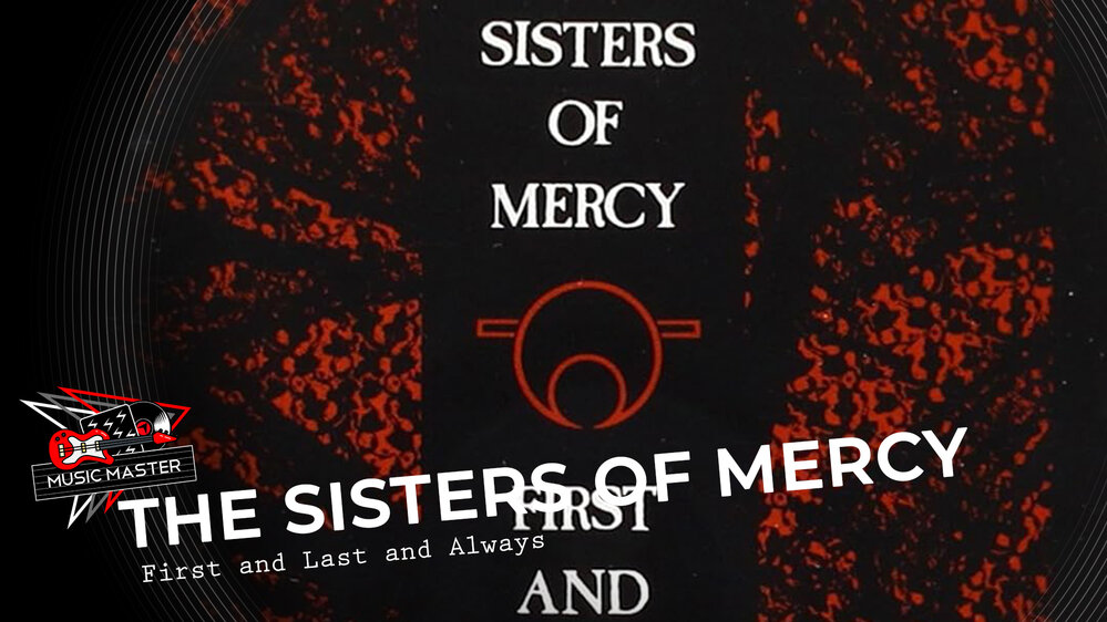 Music Master: The Sisters Of Mercy - First And Last And Always