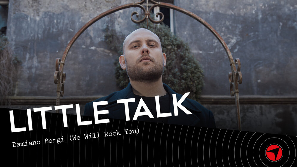 LITTLE TALK – Damiano Borgi (We Will Rock You)