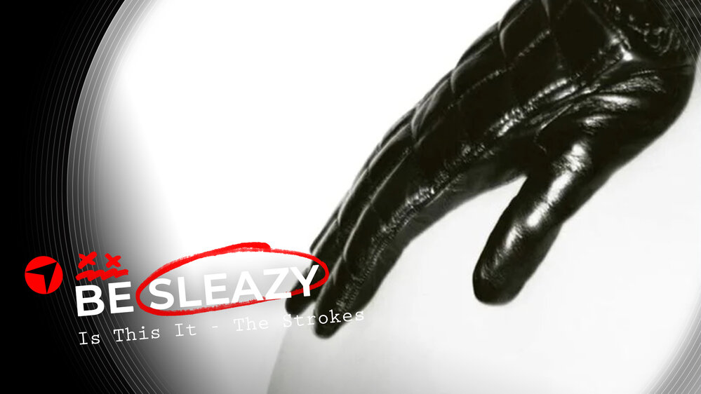 Be Sleazy: The Strokes – Is This It