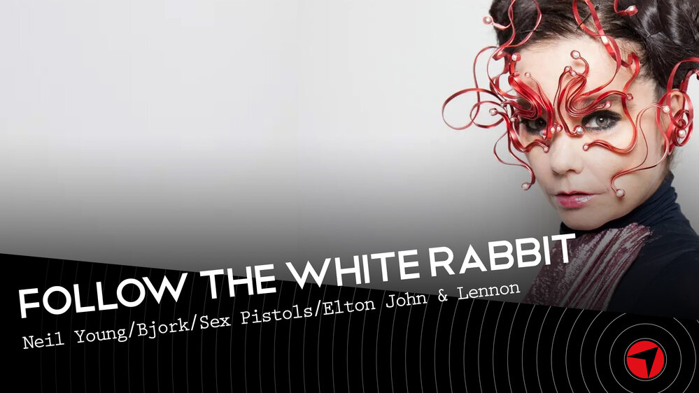 Follow The White Rabbit Ep.15 (Neil Young/Bjork/Sex Pistols/Elton John E John Lennon)