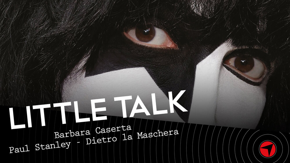 Little Talk – Barbara Caserta (Paul Stanley – Dietro La maschera)
