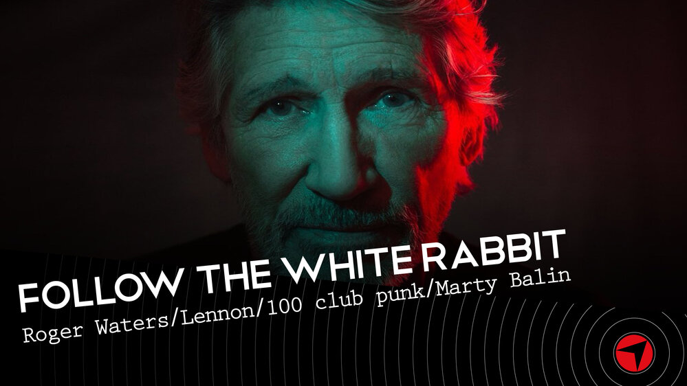 Follow The White Rabbit ep.2 (Waters/Lennon/100 punk club/Balin)