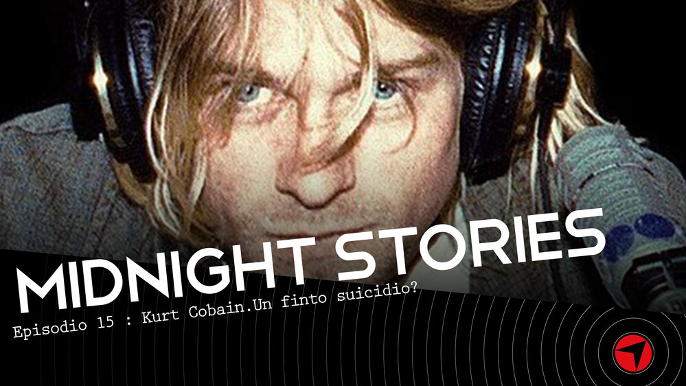 Midnight Stories - Ep.15: Kurt Cobain. Un finto suicidio?