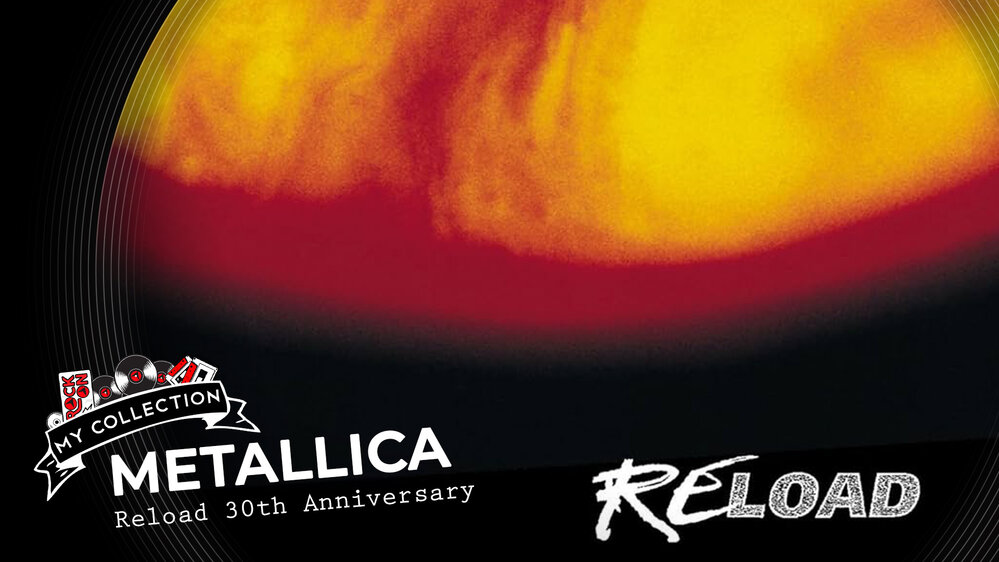My Collection – Metallica - Reload 30th Anniversary