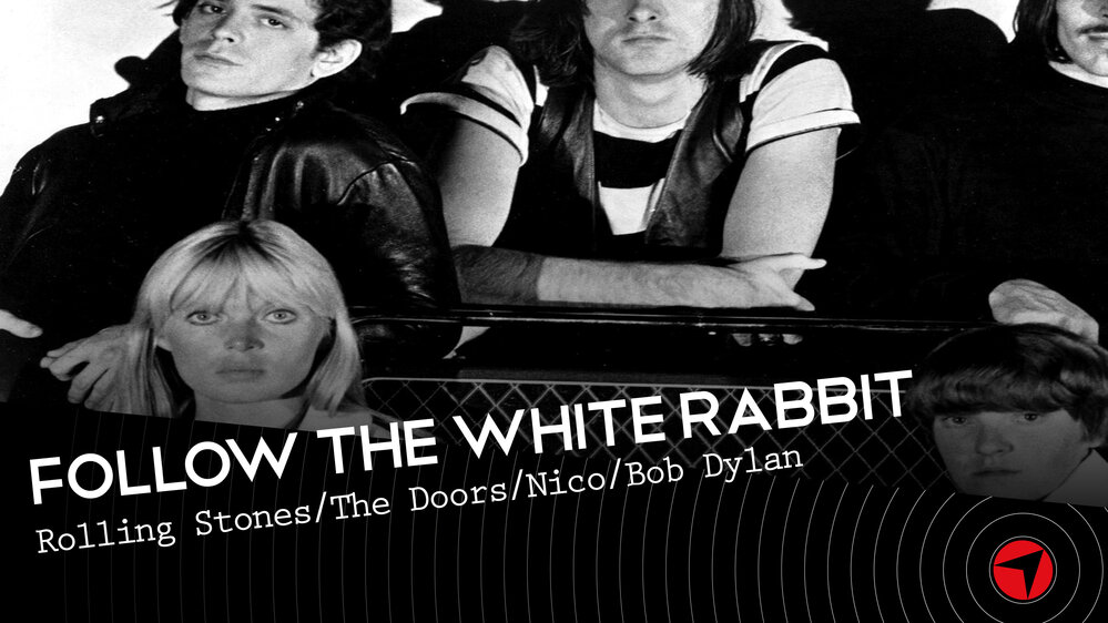 Follow The White Rabbit - Ep.1 (Rolling Stones/The Doors/Nico/Bob Dylan)
