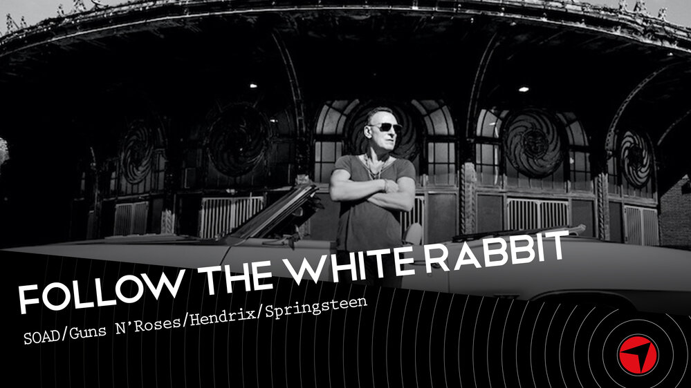 Follow The White Rabbit - Ep 24 (SOAD/Guns N’Roses/Jimi Hendrix/Springsteen)