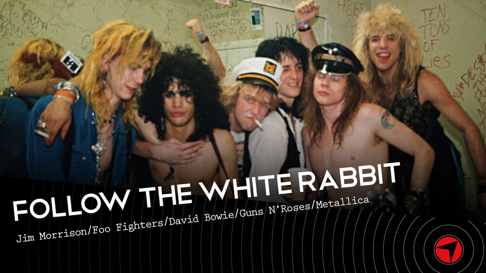 Follow The White Rabbit Ep.12 (Jim Morrison/Foo Fighters/David Bowie/Guns N’Roses/Metallica)