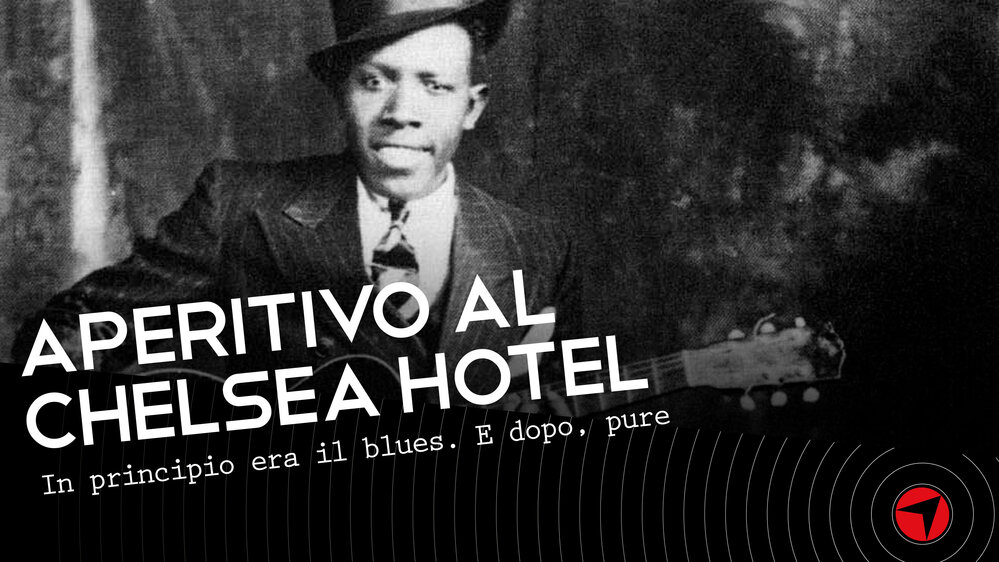 Aperitivo al Chelsea Hotel – In principio era il blues. E dopo, pure
