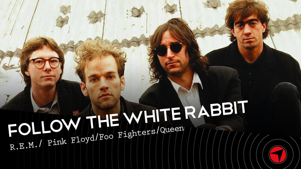 Follow The White Rabbit - Ep.21 (R.E.M./Pink Floyd/Foo Fighters/Queen)