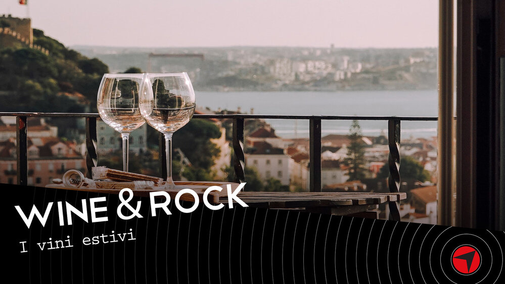 Wine & Rock Ep.2: I vini estivi