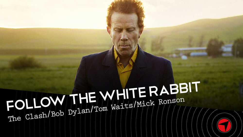 Follow The White Rabbit - Ep 20 (The Clash / Bob Dylan / Tom Waits / Mick Ronson)