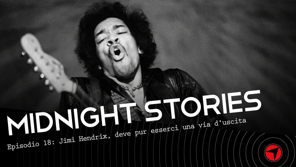 Midnight Stories - Ep.18: Jimi Hendrix, deve pur esserci un'uscita da qui