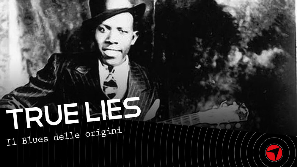 True Lies - Le origini del blues