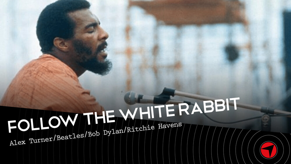 Follow The White Rabbit - Ep 39 (Alex Turner/Beatles/Bob Dylan/Ritchie Havens)
