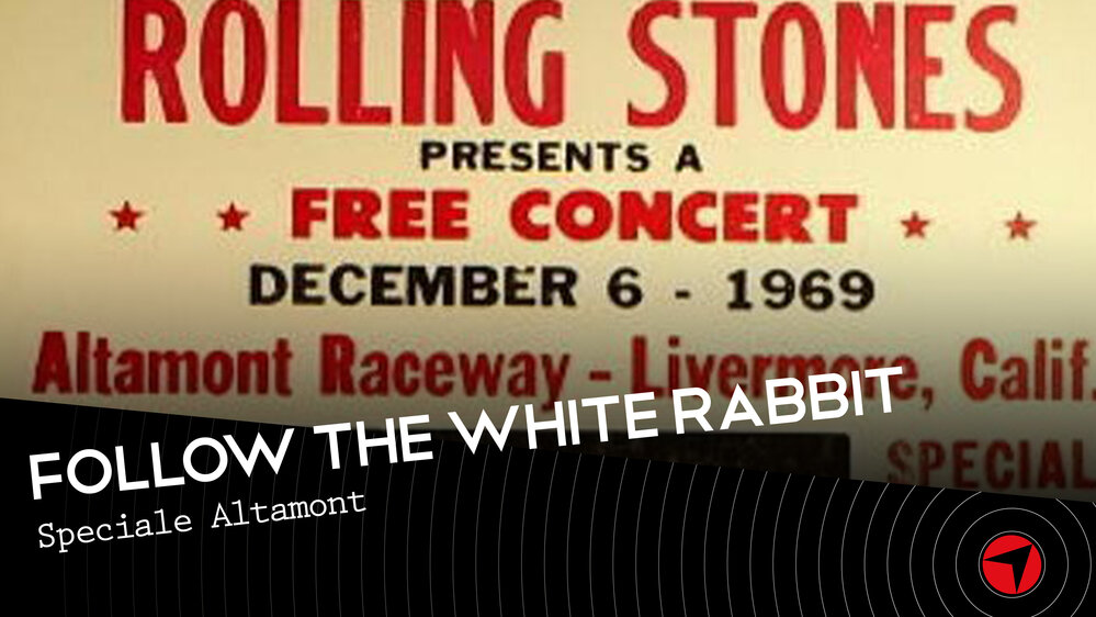 Follow The White Rabbit - speciale Altamont 