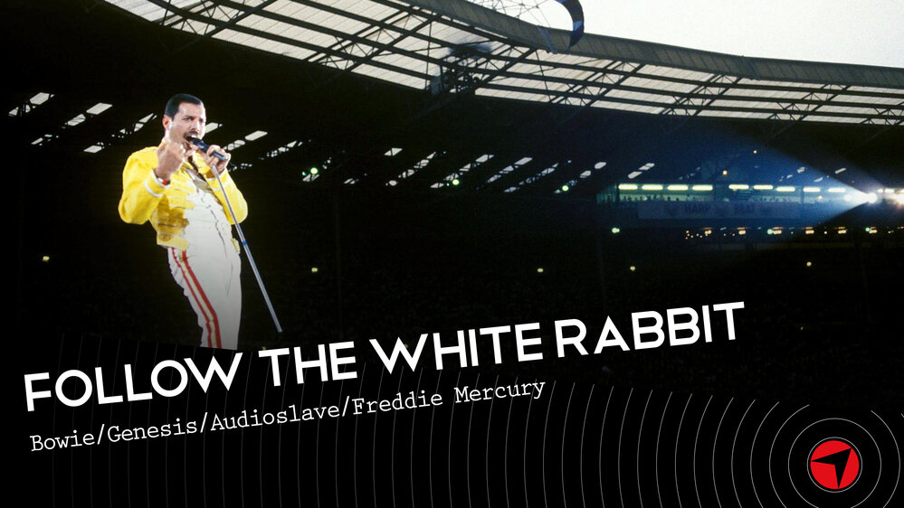 Follow The White Rabbit - Ep 37  (BowieGenesis /Audioslave / Freddie Mercury)