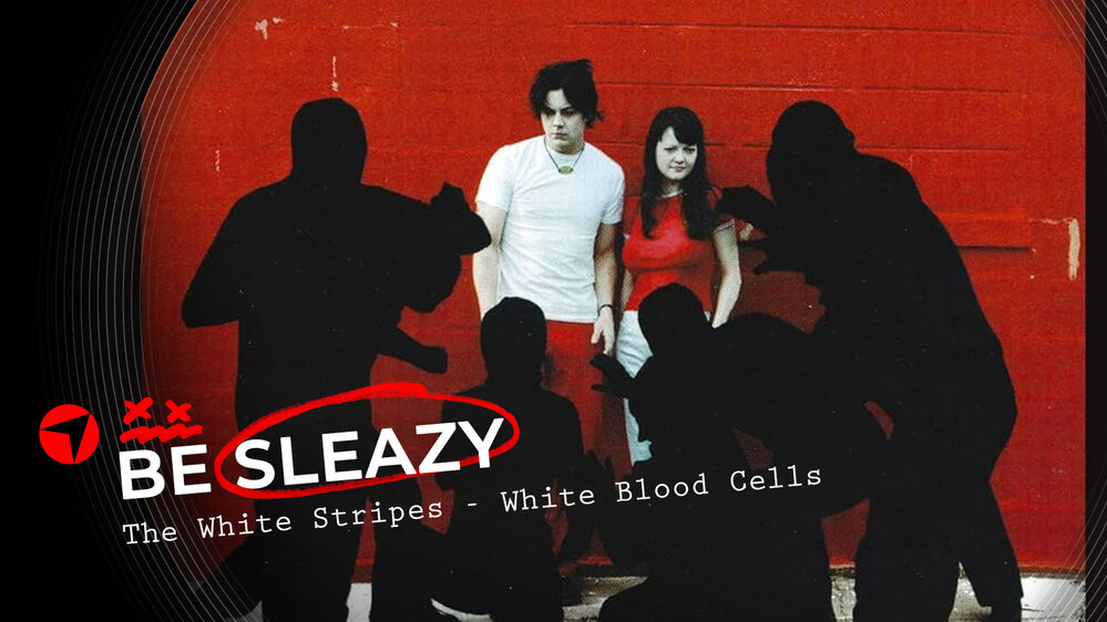 Be Sleazy: The White Stripes – White Blood Cells