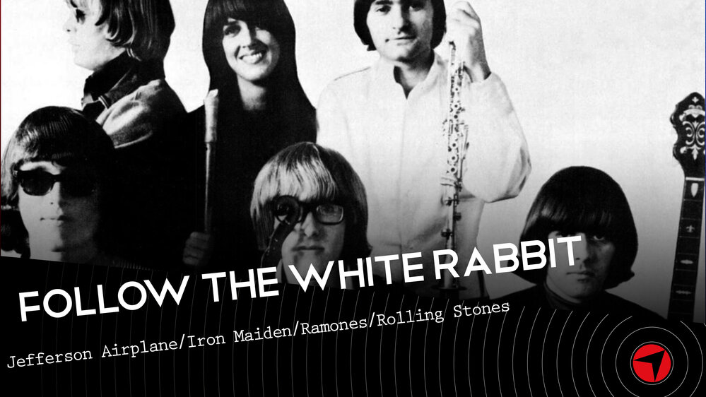 Follow The White Rabbit - Ep 30 (Jefferson Airplane/Iron Maiden/Ramones/Rolling Stones)