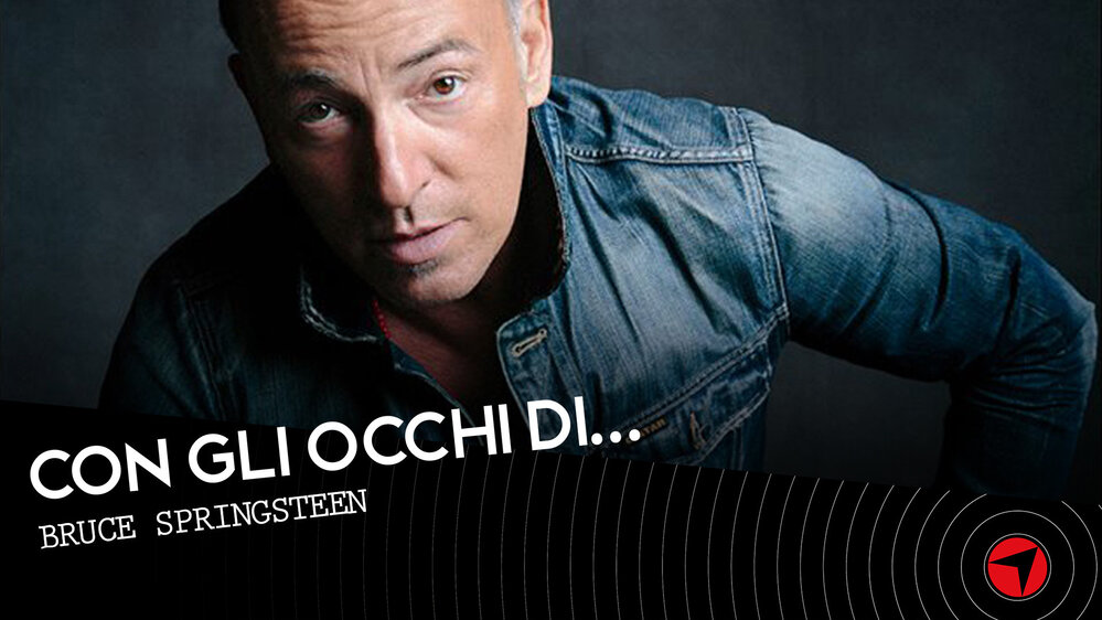 Con gli occhi di…Bruce Springsteen