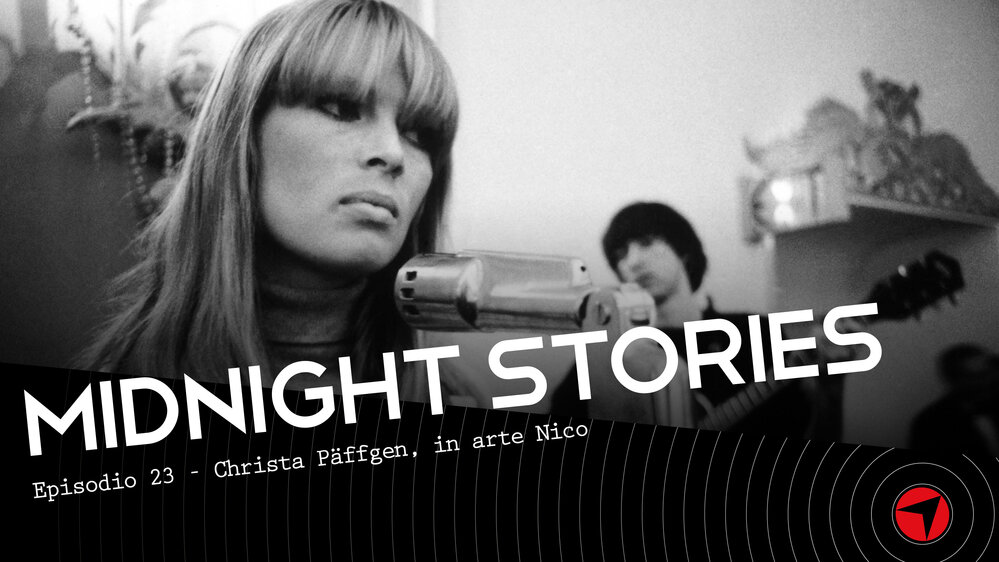 Midnight Stories – Ep. 23 Christa Päffgen, in arte Nico